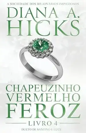 Chapeuzinho Vermelho Feroz (Portuguese Edition) (A Sociedade dos Bilionários Impiedosos Livro 4) – Diana A. Hicks