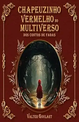 Chapeuzinho Vermelho no Multiverso dos Contos de Fadas – Valter Goulart
