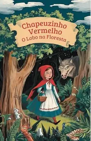 Chapeuzinho Vermelho: O Lobo na Floresta – Livia Campos