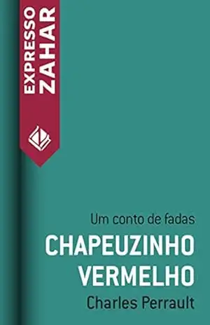 Chapeuzinho vermelho: Um conto de fadas – Charles Perrault