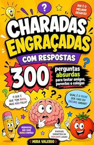 Charadas Engraçadas com Respostas: 300 perguntas absurdas para testar amigos, parentes e colegas - Mira Valerio