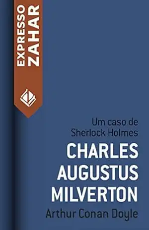 Charles Augustus Milverton: Um caso de Sherlock Holmes – Arthur Conan Doyle