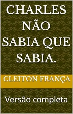 Charles não sabia que sabia.: Versão completa – Cleiton França
