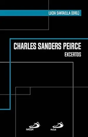 Charles Sanders Peirce: Excertos (Clássicos para a comunicação) – Lucia Santaella