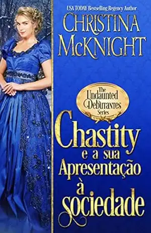 Chastity e a sua apresentação à sociedade (Coleção/Série: A Série das Debutantes Destemidas) – Christina Mcknight