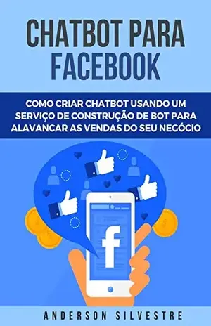 Chatbot Facebook – Como Criar Um Chatbot Para Facebook Messenger - Anderson Silvestre