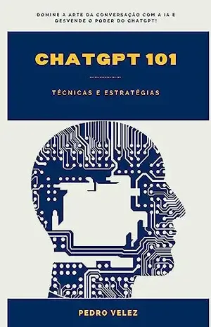 ChatGPT 101 – Técnicas e Estratégias - Pedro Velez