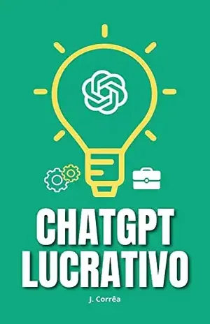 ChatGPT Lucrativo: Como Utilizar a Ferramenta para Gerar Renda Online - J. Corrêa