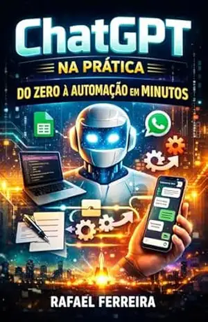 ChatGPT na Prática: Do Zero à Automação em Minutos – Rafael Ferreira