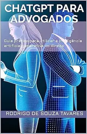 ChatGPT para Advogados: Guia prático para utilizar a inteligência artificial generativa no direito – Rodrigo de Souza Tavares