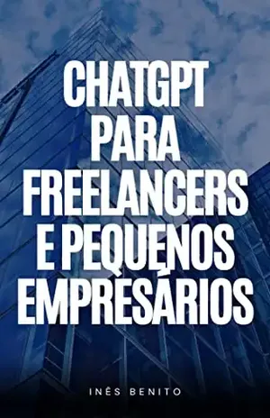 ChatGPT para Freelancers e Pequenos Empresários - Ines Benito