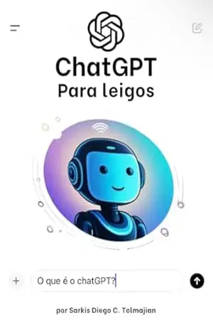 ChatGPT para Leigos - Sarkis Diego Chememian Tolmajian