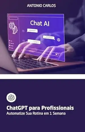 ChatGPT para Profissionais: Automatize Sua Rotina em 1 Semana – ANTONIO JUNIOR