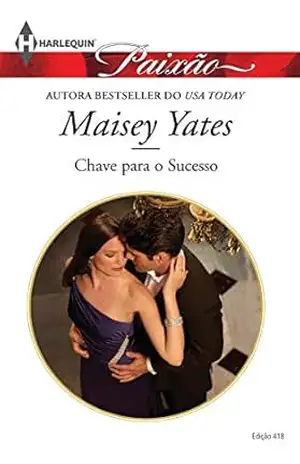 Chave para o Sucesso (Harlequin Jessica Especial Livro 418) – Maisey Yates