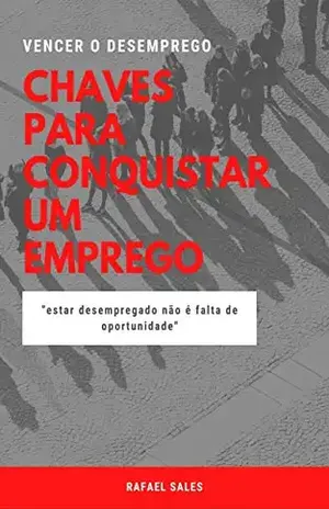 CHAVES PARA CONQUISTAR UM EMPREGO: VENCER O DESEMPREGO - RAFAEL SALES