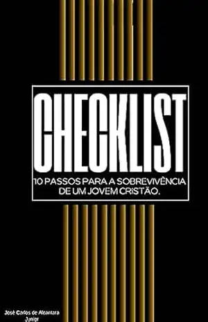 CHECKLIST: 10 PASSOS PARA A SOBREVIVÊNCIA DE UM JOVEM CRISTÃO – José Carlos de Alcantara Junior
