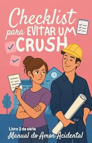 Checklist para Evitar um Crush (Manual do Amor Acidental Livro 2) – Adriana Almeida