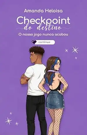 Checkpoint do Destino:: O Nosso Jogo Nunca Acabou – Amanda Heloisa Brasil
