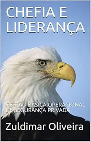 CHEFIA E LIDERANÇA: GESTÃO BÁSICA OPERACIONAL DE SEGURANÇA PRIVADA – Zuldimar  Oliveira