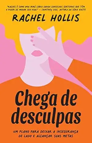 Chega de desculpas: Um plano para deixar a insegurança de lado e alcançar suas metas – Rachel Hollis