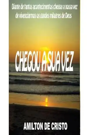 Chegou a sua vez – Amilton de Cristo - Amilton de Cristo