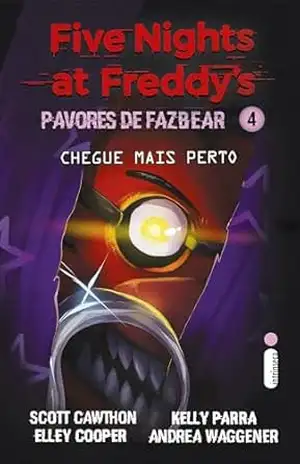 Chegue mais perto: (Five Nights at Freddy’s: Pavores de Fazbear) (Five Nights at Freddy’s – Pavores de Fazbear Livro 4) – Scott Cawthon