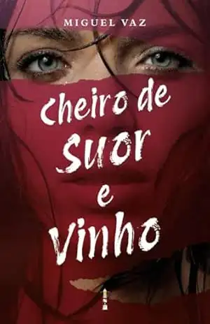 Cheiro de Suor e Vinho – Miguel Vaz