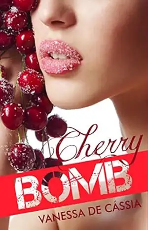 Cherry Bomb: Meu doce prazer (Trilogia Doce Vício Livro 2) – Vanessa de Cássia