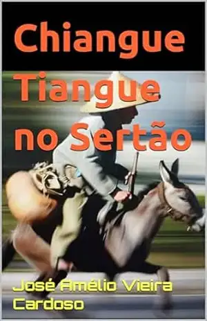 Chiangue Tiangue no Sertão - José Amélio Vieira Cardoso
