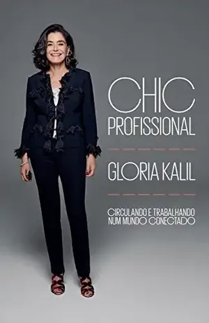 Chic profissional: Circulando e trabalhando num mundo conectado - Gloria Kalil