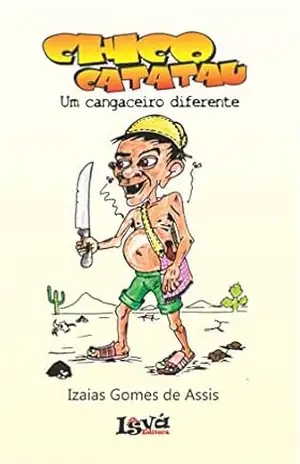 Chico Catatau: um cangaceiro diferente – Izaias Cordel