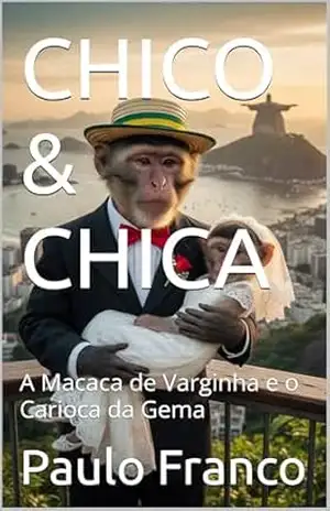 CHICO & CHICA: A Macaca de Varginha e o Carioca da Gema (Poesias & Autoajuda) – Paulo Franco