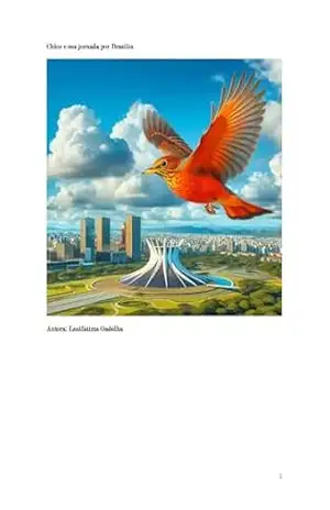 Chico e sua jornada por Brasília (As aventuras de um sabiá–laranjeira chamado Chico) – Lusifátima  Maria Gadêlha de Oliveira