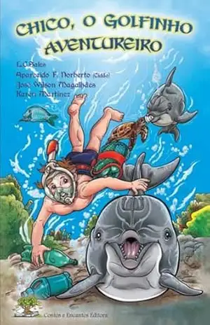 Chico, o golfinho aventureiro. – Luiz Carlos Sales