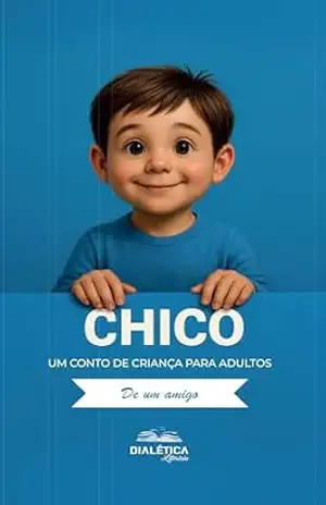 Chico: Um conto de criança para adultos – De um amigo