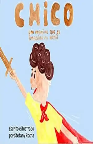 Chico: Um menino que se imaginava herói - Stefany Rocha