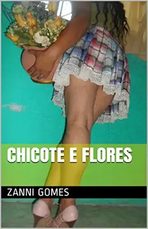 CHICOTE E FLORES - ZANNI GOMES