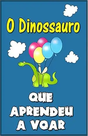Children’s book in Portuguese: “O Dinossauro Que Aprendeu a Voar” (história de ninar para crianças) – Miley Smiley