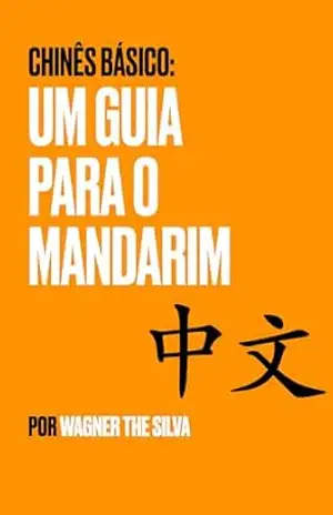 Chinês Básico: Um Guia Para o Mandarim – Wagner the Silva