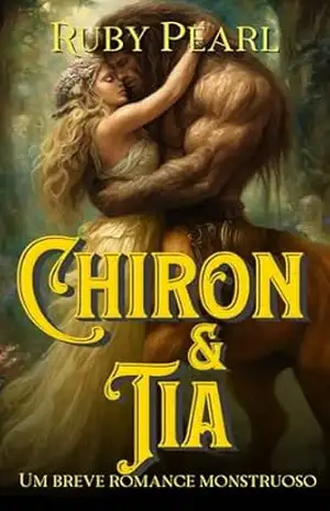Chiron e Tia: Um breve romance monstruoso (Destinada ao Monstro) – Ruby Pearl