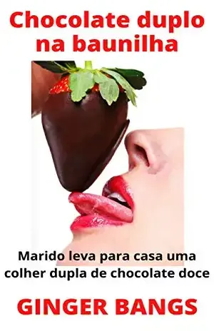 Chocolate duplo na baunilha: Marido leva para casa uma colher dupla de chocolate doce (Contos de baunilha Livro 2) – Ginger Bangs