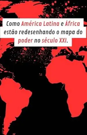 Choque de Continentes:: Como América Latina e África estão redesenhando o mapa do poder no século XXI. (Mini) – Fabrício Borges Barbosa