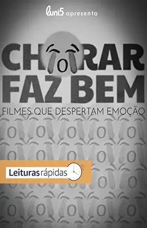 Chorar Faz Bem: Filmes que Despertam Emoção – Luni5 apresenta