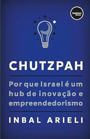 Chutzpah: Por que Israel É um Hub de Inovação e Empreendedorismo – Inbal Arieli