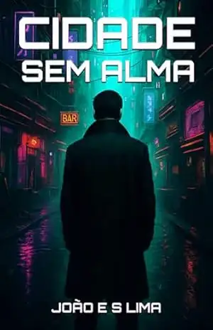 Ciadade Sem Alma (Mega São Paulo e Suas Historias Livro 1) - João Eduardo Dos Santos Lima