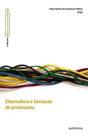 Cibercultura e formação de professores – Maria Teresa Assunção de Freitas