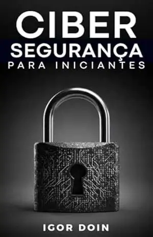 Cibersegurança para Iniciantes – Igor Doin