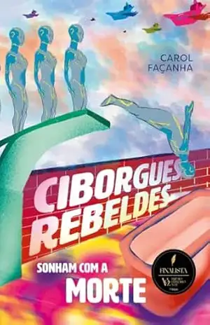 Ciborgues rebeldes sonham com a morte – Carol Façanha