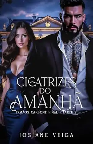 Cicatrizes do Amanhã: Final – Encerramento da Série (Máfia Lobos de Sangue – Irmãos Carbone Livro 7) – Josiane Veiga
