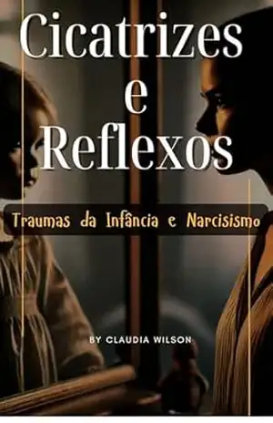 Cicatrizes e Reflexos – Traumas da Infância e Narcisismo – Evelyn Silva